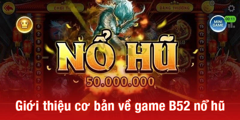 Giới thiệu cơ bản về game B52 nổ hũ