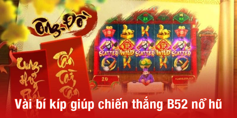 Tóm tắt vài bí kíp giúp chiến thắng B52 nổ hũ