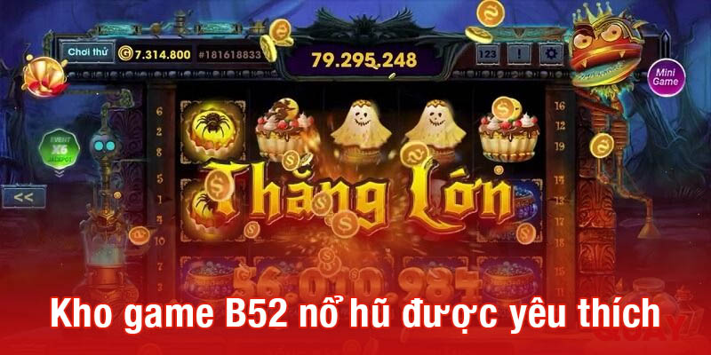 Kho game B52 nổ hũ được yêu thích hiện nay