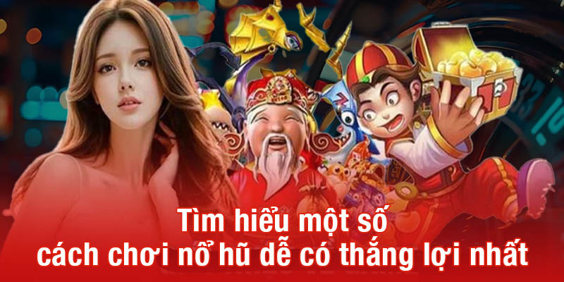 Tìm hiểu một số cách chơi nổ hũ dễ có thắng lợi nhất