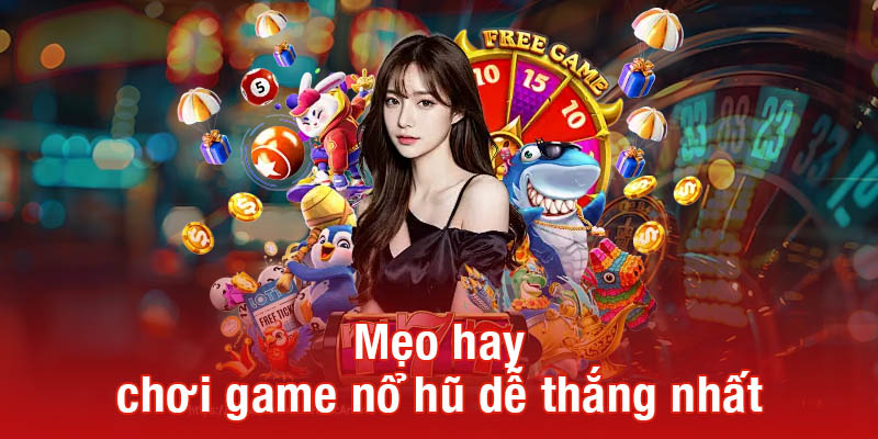 Mẹo hay chơi game nổ hũ dễ thắng nhất