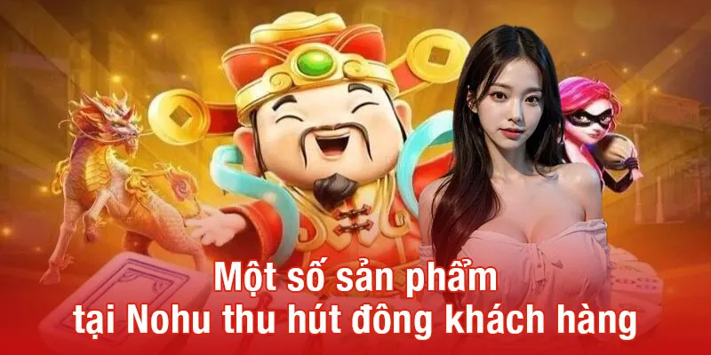 Một số sản phẩm tại Nohu thu hút đông khách hàng