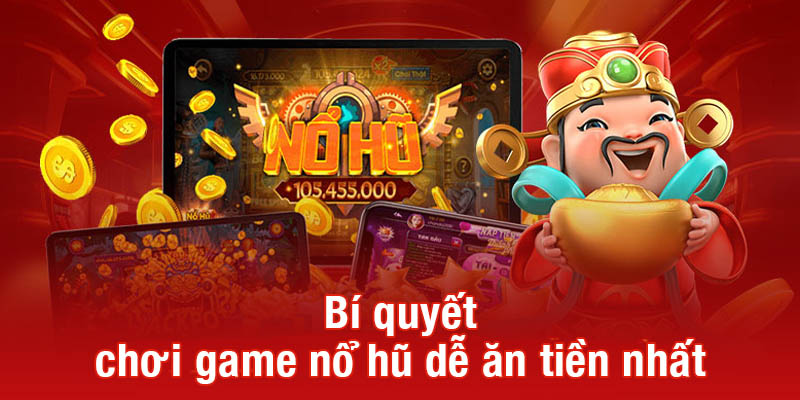 Bí quyết chơi game nổ hũ dễ ăn tiền nhất