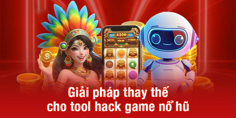 Giải pháp thay thế cho tool hack game nổ hũ